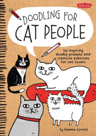 Title: Doodling for Cat People: 50 inspiring doodle prompts and creative exercises for cat lovers, Author: Gemma Correll