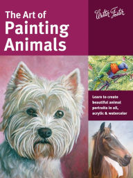 Title: The Art of Painting Animals: Learn to create beautiful animal portraits in oil, acrylic, and watercolor, Author: Maury Aaseng