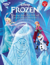 Title: Learn to Draw Disney's Frozen: Featuring Anna, Elsa, Olaf, and all your favorite characters!, Author: Disney Storybook Artists