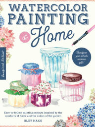 Pdf ebooks search and download Watercolor Painting at Home: Easy-to-follow painting projects inspired by the comforts of home and the colors of the garden by Bley Hack PDF 9781600589423