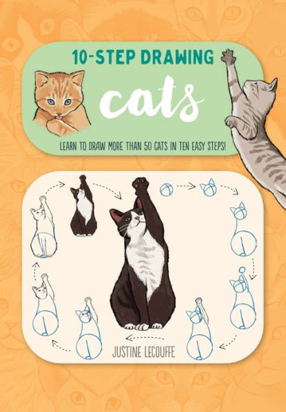 Ten-Step Drawing: Cats: Learn to draw more than 50 cats in ten easy steps!