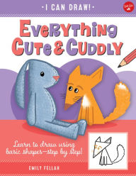 Title: Everything Cute & Cuddly: Learn to draw using basic shapes--step by step!, Author: Emily Fellah