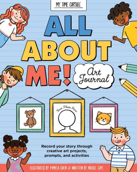 All About Me! Art Journal: Record your story through creative art projects, prompts, and activities