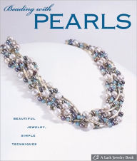 Title: Beading with Pearls: Beautiful Jewelry, Simple Techniques, Author: Lark Books