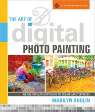 Title: The Art of Digital Photo Painting: Using Popular Software to Create Masterpieces, Author: Marilyn Sholin