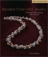 Title: Beaded Chain Mail Jewelry: Timeless Techniques with a Twist, Author: Dylon Whyte