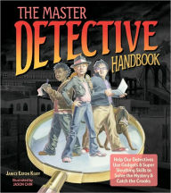 Title: The Master Detective Handbook: Help Our Detectives Use Gadgets & Super Sleuthing Skills to Solve the Mystery & Catch the Crooks, Author: Janice Eaton Kilby