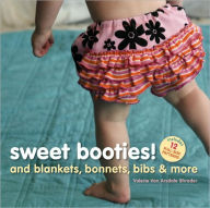 Title: Sweet Booties!: And Blankets, Bonnets, Bibs & More, Author: Valerie Van Arsdale Shrader