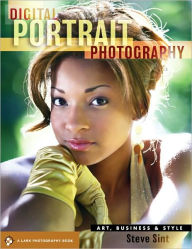 Title: Digital Portrait Photography: Art, Business & Style, Author: Steve Sint