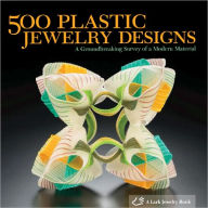 Title: 500 Plastic Jewelry Designs: A Groundbreaking Survey of A Modern Material, Author: Lark Books