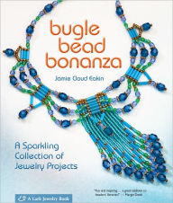 Title: Bugle Bead Bonanza: A Sparkling Collection of Jewelry Projects, Author: Jamie Cloud Eakin