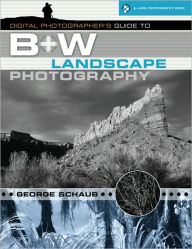 Title: Digital Photographer's Guide to B&W Landscape Photography (Lark Photography Book Series), Author: George Schaub