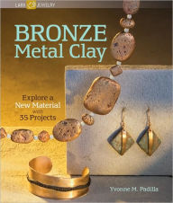 Title: Bronze Metal Clay: Explore a New Material with 35 Projects, Author: Yvonne M. Padilla