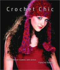 Title: Crochet Chic: 30 Scarves, Hats & Bags, Author: Francine Toukou