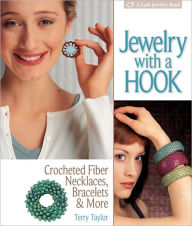 Title: Jewelry with a Hook: Crocheted Fiber Necklaces, Bracelets & More, Author: Terry Taylor