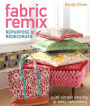 Fabric Remix: Repurpose & Redecorate with Simple Sewing & Easy Upholstery