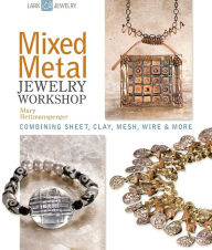 Title: Mixed Metal Jewelry Workshop: Combining Sheet, Clay, Mesh, Wire & More, Author: Mary Hettmansperger
