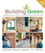 Title: Building Green, New Edition: A Complete How-To Guide to Alternative Building Methods Earth Plaster * Straw Bale * Cordwood * Cob * Living Roofs, Author: Clarke Snell
