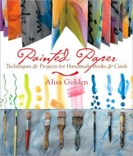 Title: Painted Paper: Techniques & Projects for Handmade Books & Cards, Author: Alisa Golden