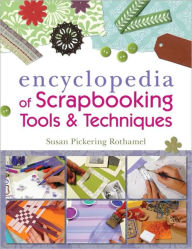 Title: The Encyclopedia of Scrapbooking Tools & Techniques, Author: Susan Pickering Rothamel