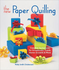 Title: The New Paper Quilling: Creative Techniques for Scrapbooks, Cards, Home Accents & More, Author: Molly Smith Christensen