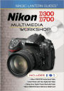 Magic Lantern Guides: Nikon D300/D700 Multimedia Workshop