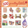 100 Pretty Little Projects: Pincushions, Potholders, Purses, Pillows & More