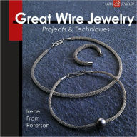 Title: Great Wire Jewelry: Projects & Techniques, Author: Irene From Petersen