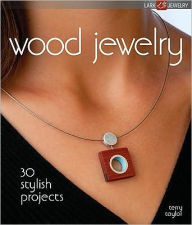 Title: Wood Jewelry: 30 Stylish Projects, Author: Terry Taylor