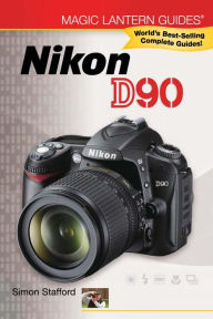 Title: Magic Lantern Guides®: Nikon D90, Author: Simon Stafford