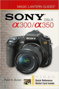 Title: Sony DSLR A300/ A350 (Magic Lantern Guides Series), Author: Peter K. Burian