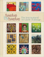 Twelve by Twelve: The International Art Quilt Challenge