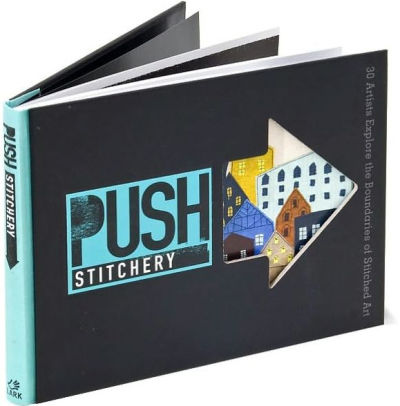 Push Stitchery 30 Artists Explore The Boundaries Of Stitched Arthardcover - 