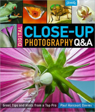 Title: Digital Close-Up Photography Q&A: Great Tips and Hints from a Top Pro, Author: Paul Harcourt Davies