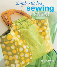 Title: Simple Stitches: Sewing: 25 Projects for the New Stitcher, Author: Cheryl Owen