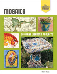 Title: The Weekend Crafter: Mosaics: 20 Great Weekend Projects, Author: Martin Cheek