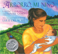 Title: Arrorro, mi nino: Latino Lullabies and Gentle Games, Author: Lulu Delacre