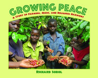 Title: Growing Peace: A Story of Farming, Music, and Religious Harmony, Author: Richard Sobol