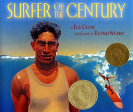 Title: Surfer Of The Century: The Life of Duke Kahanamoku, Author: Ellie Crowe