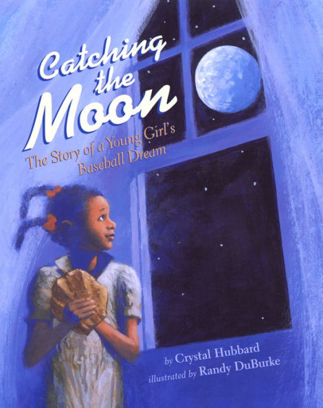 Catching The Moon: Story of a Young Girl's Baseball Dream