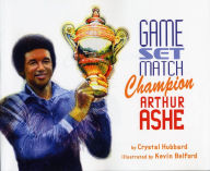 Title: Game, Set, Match Champion Arthur Ashe, Author: Crystal Hubbard