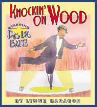 Title: Knockin' On Wood: Starring Peg Leg Bates, Author: Lynne Barasch