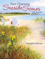 Title: Paint Charming Seaside Scenes With Acrylics, Author: Jacqueline Penney