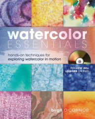 Title: Watercolor Essentials: Techniques for Exploring, Painting and Having Fun., Author: Birgit O'Connor