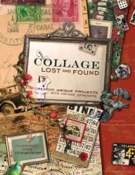 Title: Collage Lost and Found: Creating Unique Projects With Vintage Ephemera, Author: Giuseppina Cirincione