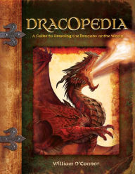Title: Dracopedia: A Guide to Drawing the Dragons of the World, Author: William O'Connor