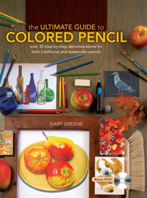 Title: The Ultimate Guide To Colored Pencil: Over 40 step-by-step demonstrations for both traditional and watercolor pencils, Author: Gary Greene