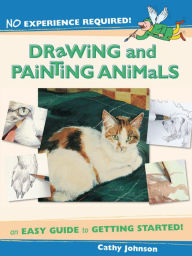 Title: No Experience Required - Drawing & Painting Animals, Author: Cathy Johnson