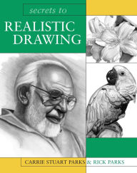 Title: Secrets to Realistic Drawing, Author: Carrie Stuart Parks