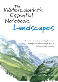 Title: The Watercolorist's Essential Notebook - Landscapes, Author: Gordon Mackenzie